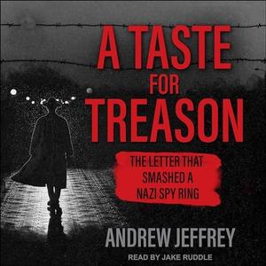A Taste for Treason The Letter That Smashed a Nazi Spy Ring [Audiobook]
