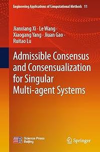 Admissible Consensus and Consensualization for Singular Multi–agent Systems