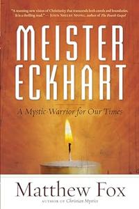 Meister Eckhart A Mystic–Warrior for Our Times