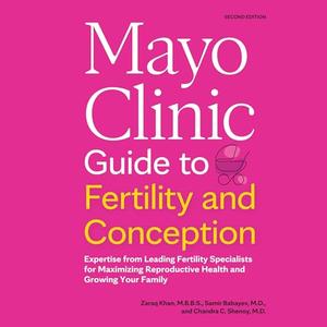 Mayo Clinic Guide to Fertility and Conception, 2nd Edition [Audiobook]
