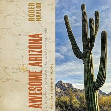 Awesome Arizona: 200 Amazing Facts About the Grand Canyon State [Audiobook]