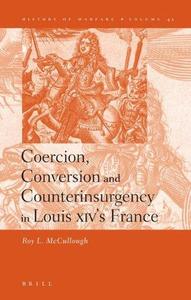 Coercion, Conversion and Counterinsurgency in Louis XIV's France