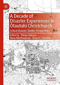 A Decade of Disaster Experiences in Ōtautahi Christchurch Critical Disaster Studies Perspectives