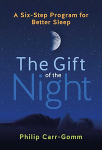 The Gift of the Night A Six–Step Program for Better Sleep