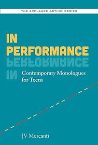 In Performance Contemporary Monologues for Teens (Applause Acting Series)