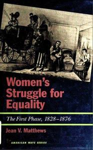 Women's Struggle for Equality The First Phase, 1828–1876 (American Ways)