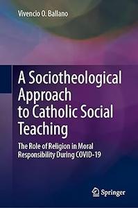 A Sociotheological Approach to Catholic Social Teaching The Role of Religion in Moral Responsibility During COVID–19