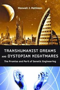 Transhumanist Dreams and Dystopian Nightmares The Promise and Peril of Genetic Engineering