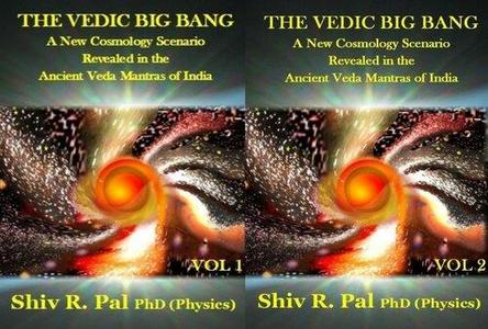 The Vedic Big Bang 2 Vol. Set A New Cosmology Scenario Revealed In The Ancient Veda Mantras Of India