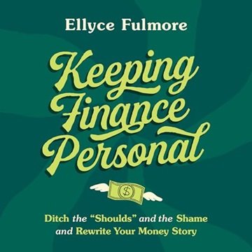 Keeping Finance Personal: Ditch the "Shoulds" and the Shame and Rewrite Your Money Story [Audiobook]