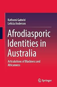 Afrodiasporic Identities in Australia Articulations of Blackness and Africanness
