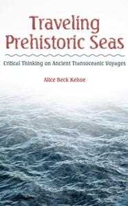 Traveling Prehistoric Seas Critical Thinking on Ancient Transoceanic Voyages
