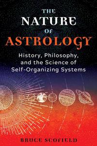 The Nature of Astrology History, Philosophy, and the Science of Self–Organizing Systems