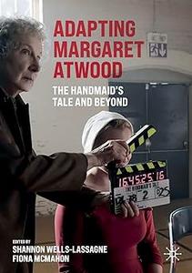 Adapting Margaret Atwood The Handmaid's Tale and Beyond