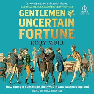 Gentlemen of Uncertain Fortune How Younger Sons Made Their Way in Jane Austen's England [Audiobook]