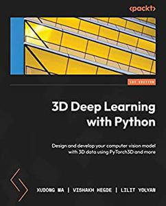 3D Deep Learning with Python Design and develop your computer vision model with 3D data using PyTorch3D and more (2024)