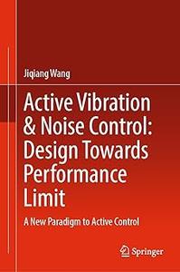 Active Vibration & Noise Control Design Towards Performance Limit A New Paradigm to Active Control