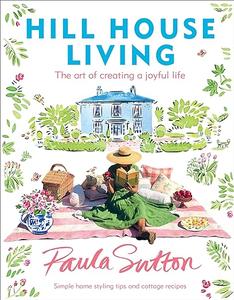 Hill House Living The Art of Creating a Joyful Life (2024)