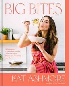 Big Bites Wholesome, Comforting Recipes That Are Big on Flavor, Nourishment, and Fun A Cookbook