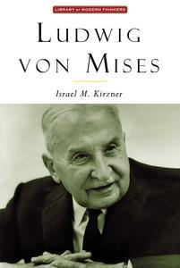 Ludwig von Mises The Man and His Economics