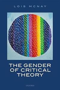 The Gender of Critical Theory On the Experiential Grounds of Critique