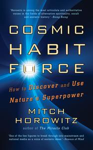 Cosmic Habit Force How to Discover and Use Nature's Superpower