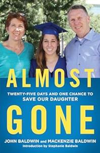 Almost Gone Twenty–Five Days and One Chance to Save Our Daughter
