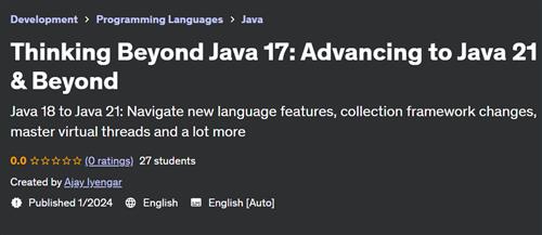 Thinking Beyond Java 17 – Advancing to Java 21 & Beyond