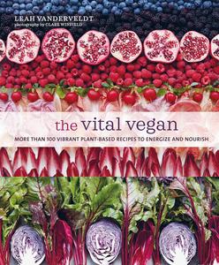 The Vital Vegan More than 100 vibrant plant–based recipes to energize and nourish