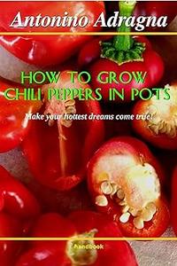 How To Grow Chili Peppers In Pots (Make Your Hottest Dreams Come True!)