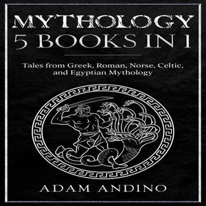 Mythology 5 Books in 1 Tales from Greek, Roman, Norse, Celtic, and Egyptian Mythology [Audiobook]