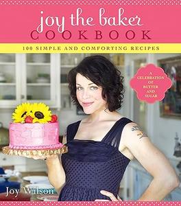 Joy the Baker Cookbook 100 Simple and Comforting Recipes