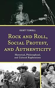 Rock and Roll, Social Protest, and Authenticity Historical, Philosophical, and Cultural Explorations