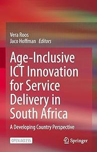 Age–Inclusive ICT Innovation for Service Delivery in South Africa A Developing Country Perspective