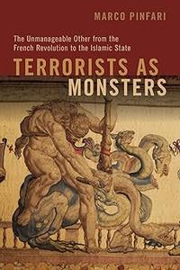 Terrorists as Monsters The Unmanageable Other from the French Revolution to the Islamic State
