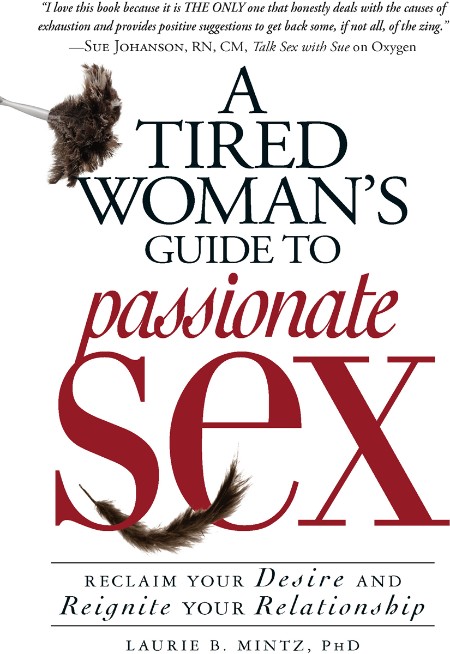 A Tired Woman's Guide to Passionate Sex by Laurie B Mintz 7e007bc7ea2a24e2caa4b9b134eef816