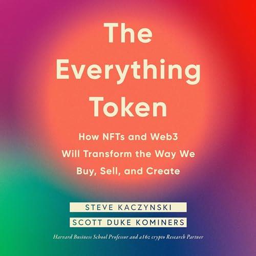 The Everything Token How NFTs and Web3 Will Transform the Way We Buy, Sell, and Create [Audiobook]