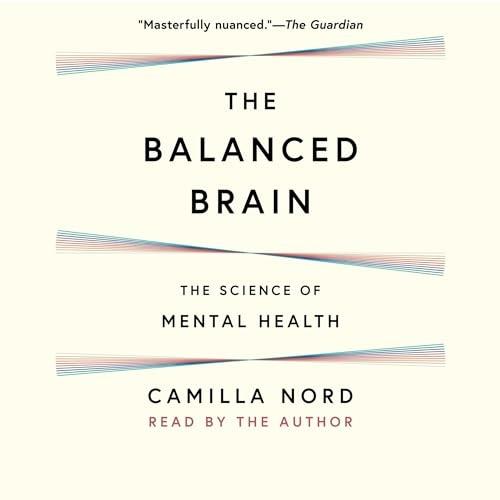 The Balanced Brain The Science of Mental Health [Audiobook]