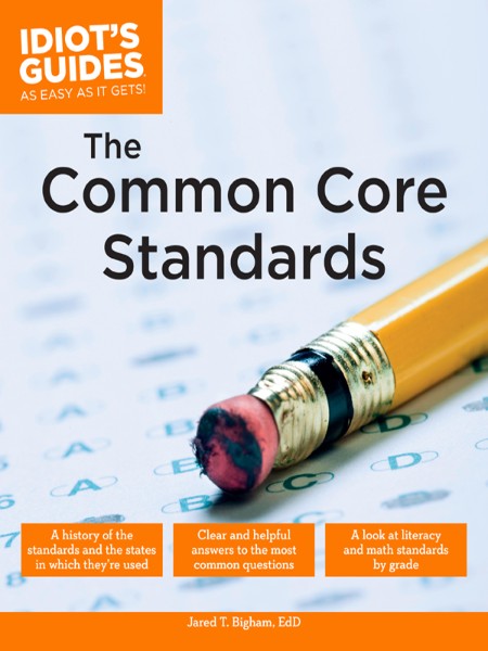 The Common Core Standards by Jared T. Bigham, EdD Bcf0718c7312d30a1accd0f055201f44