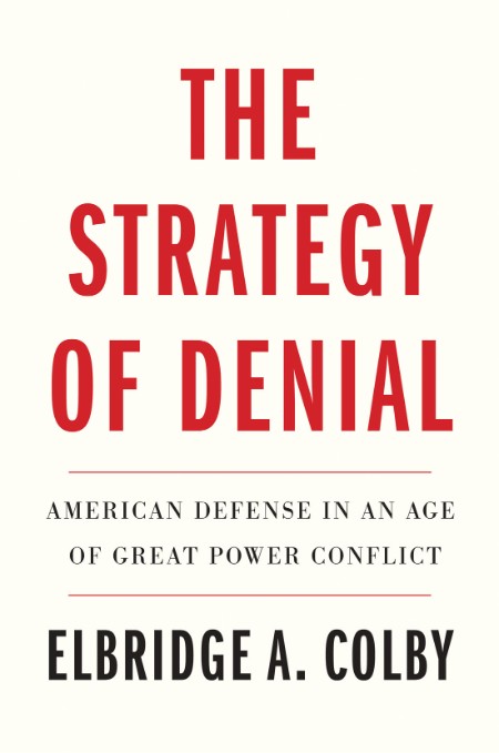 The Strategy of Denial by Elbridge A. Colby 2f57d11697e3fba01289b72b32906648