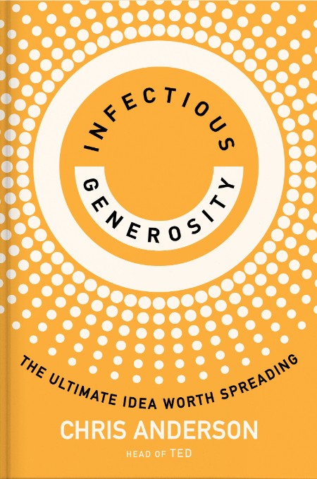 Infectious Generosity by Chris Anderson Fe436242867718f2367d38ec49f5f863