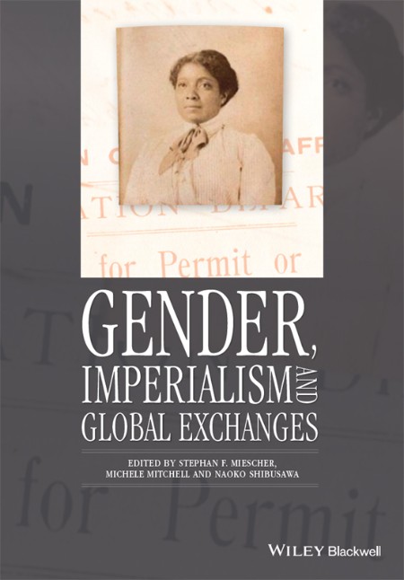 Gender, Imperialism and Global Exchanges by Stephan F. Miescher 282acf1d305a318d115f5382edb7fa68