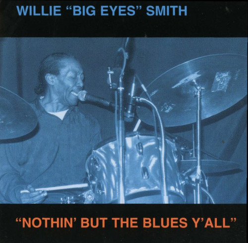 Willie 'Big Eyes' Smith - Nothin' But The Blues Y'All (1999) [lossless]