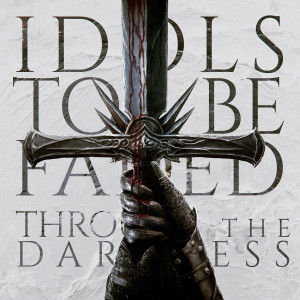 Idols To Be Faded - Through The Darkness (2024)