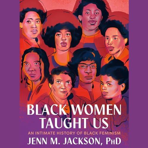 Black Women Taught Us An Intimate History of Black Feminism [Audiobook]
