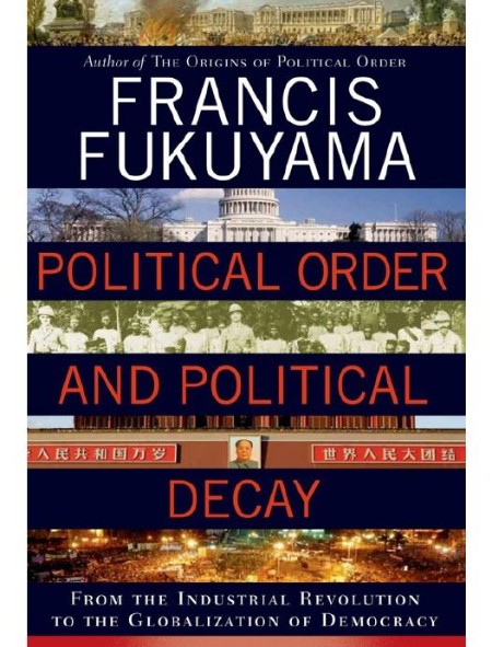 Political Order and Political Decay by Francis Fukuyama C3fa3d2a18d439b703841e240bbd7f9f