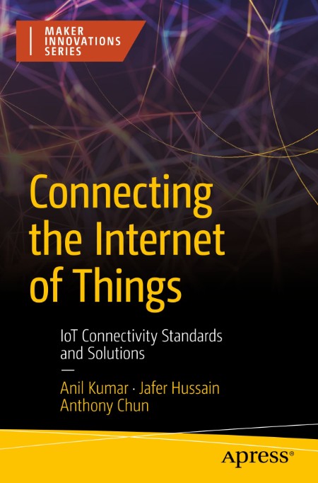 Connecting the Internet of Things by Anil Kumar