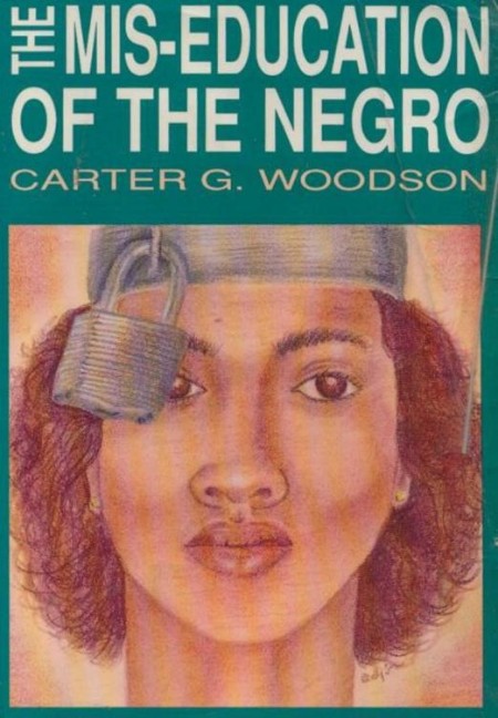 The Mis-Education of the Negro by Carter Godwin Woodson 4bc3a44b877c9fdcc7f2141706565fc4