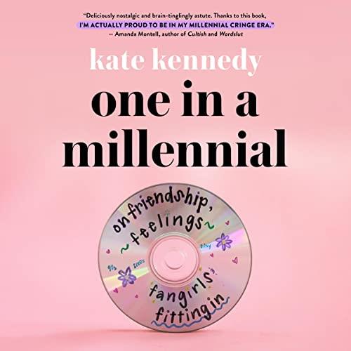 One in a Millennial On Friendship, Feelings, Fangirls, and Fitting In [Audiobook]