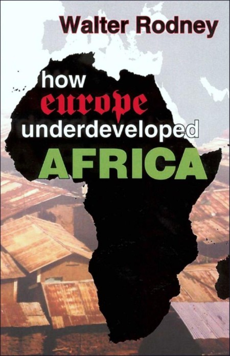 How Europe Underdeveloped Africa by Walter Rodney Bc6016bd74a394e7384219a19af7fcca